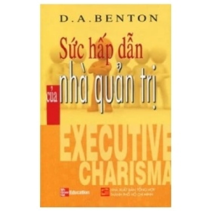 Sức Hấp Dẫn Của Nhà Quản Trị - D. A. Benton 404436