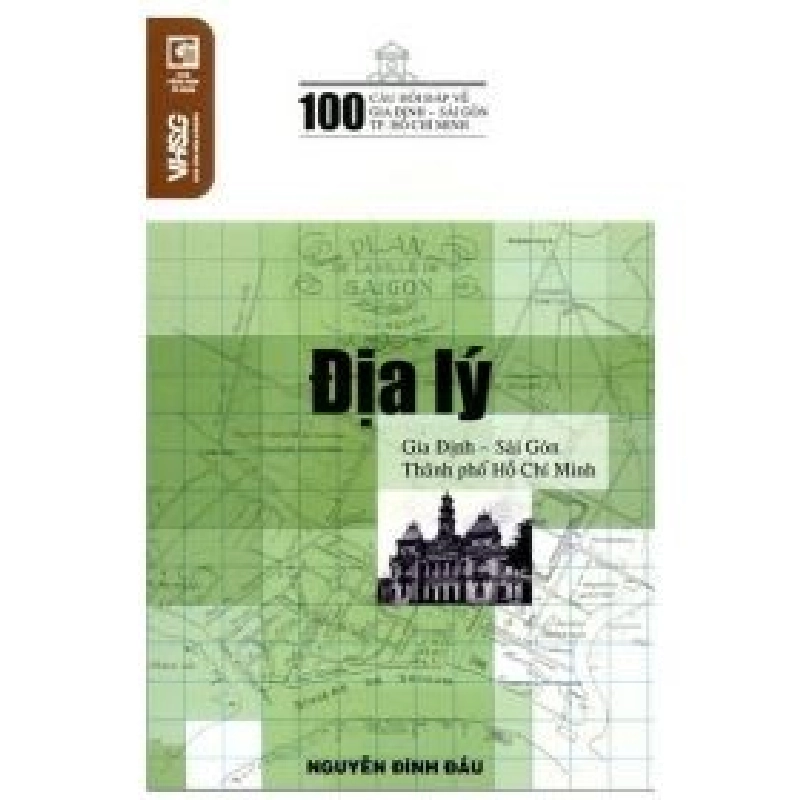 100 Câu Hỏi Về Gia Định Sài Gòn - Địa Lý Gia Định, Sài Gòn, Thành Phố Hồ Chí Minh - Nguyễn Đình Đầu (Mới 100%) Lịch sử, địa lí Việt Nam, NXB Tổng Hợp TPHCM - SÁCH ĐẠI HỌC 488932