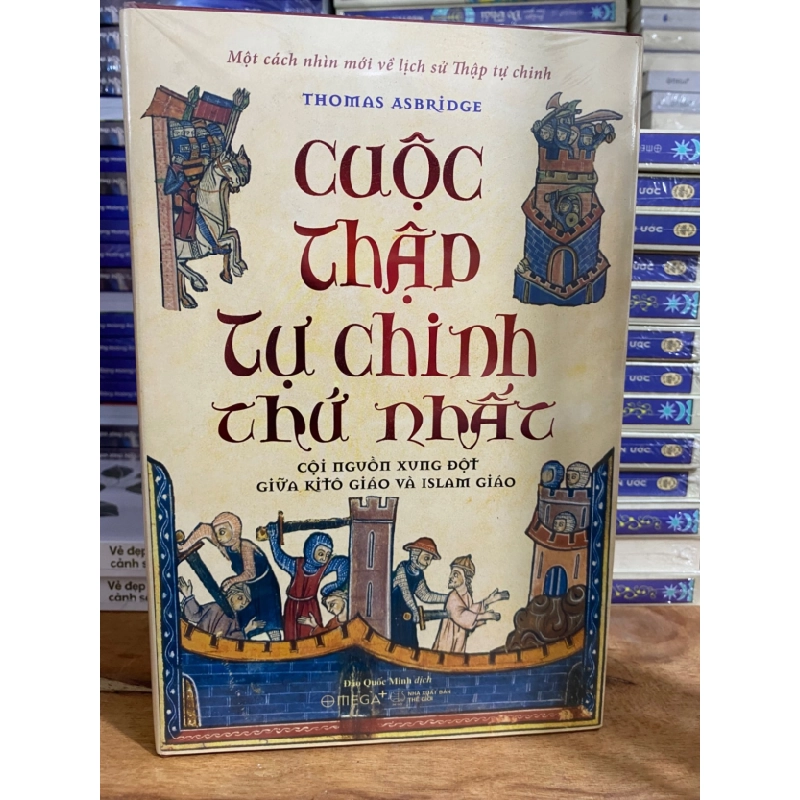 [Phiên Chợ Sách Cũ] Cuộc Thập Tự Chinh Thứ Nhất - Cội Nguồn Xung Đột Giữa Kitô Giáo Và Islam Giáo (bìa cứng) - Thomas Asbridge 0506 467853