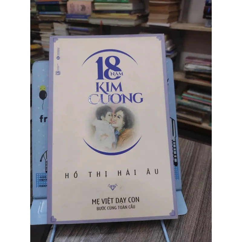 Sách: 18 năm kim cương – Mẹ Việt dạy con bước cùng toàn cầu - Hồ Thị Hải Âu (A2) 589255