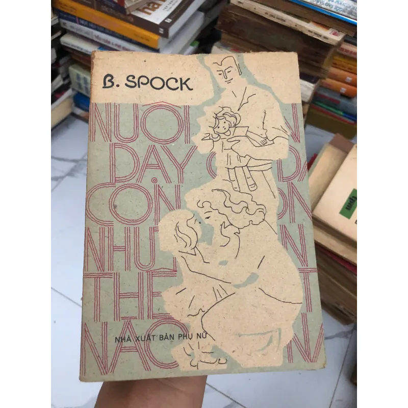 Nuôi Dạy Con Như Thế Nào? – Tác giả: B. Spock (Benjamin Spock) 600306