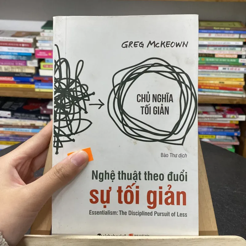 📘 Sách “Nghệ Thuật Theo Đuổi Sự Tối Giản” – Greg McKeown (Bảo Thư dịch)  747335