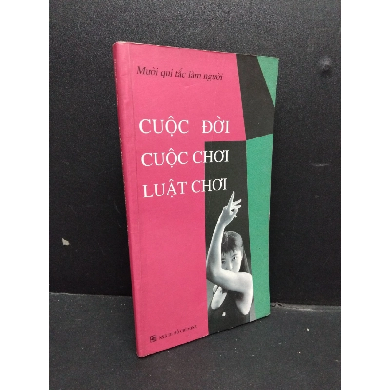 Cuộc đời, cuộc chơi, luật chơi - Mười quy tắc làm người mới 80% ố vàng có nếp gấp bìa 2003 HCM2207 Hoàng Minh Thức KỸ NĂNG 916163