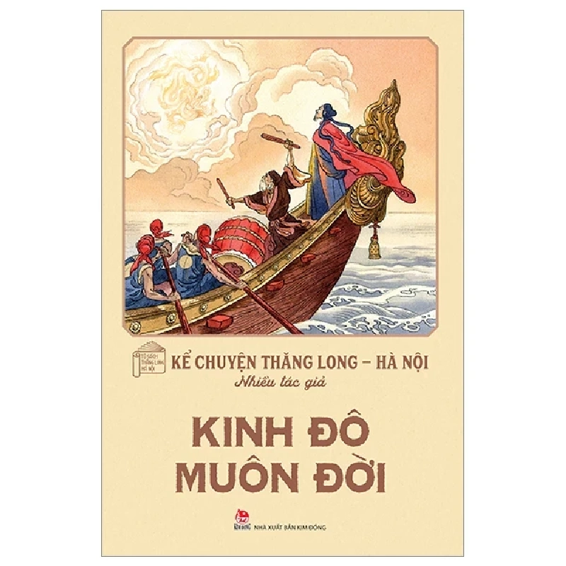 Kể Chuyện Thăng Long-Hà Nội - Kinh Đô Muôn Đời - Nhiều Tác Giả 318546