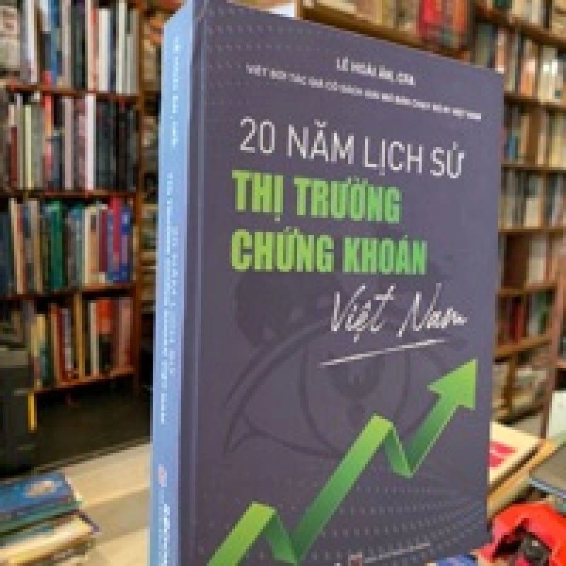 20 NĂM LỊCH SỬ THỊ TRƯỜNG CHỨNG KHOÁN VIỆT NAM - LÊ HOÀI ÂN 120098