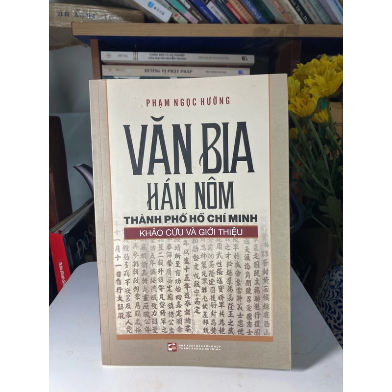 Văn Bia Hán Nôm Thành Phố Hồ Chí Minh - Khảo Cứu Và Giới Thiệu - Phạm Ngọc Hường 496966