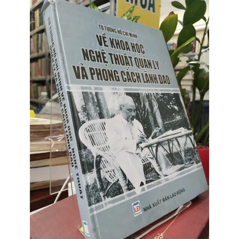 TƯ TƯỞNG HỒ CHÍ MINH VỀ KHOA HỌC NGHỆ THUẬT QUẢN LÝ VÀ PHONG CÁCH LÃNH ĐẠO (BÌA CỨNG) 990270