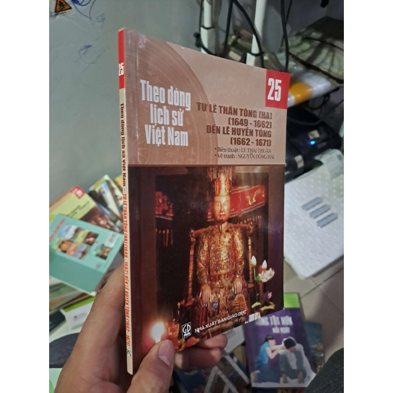 Theo dòng lịch sử Việt Nam - Từ Lê Thần Tông (hạ) (1649-1662) đến Lê Huyền Tông (1662-1671) - Lý Thái Thuận LỊCH SỬ - CHÍNH TRỊ - TRIẾT HỌC HCM0910 920455