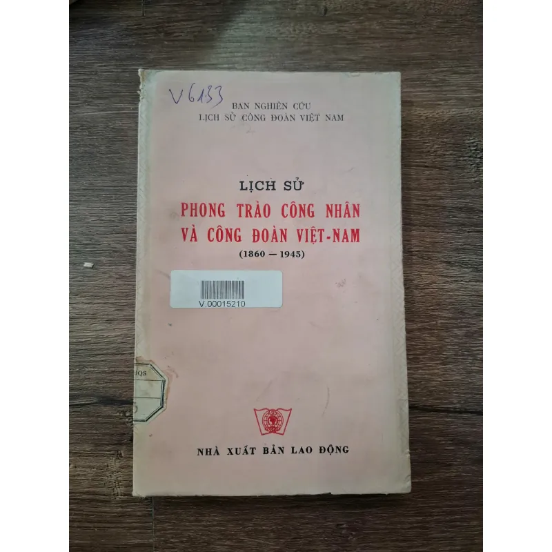 Lịch Sử Phong Trào Công Nhân Và Công Đoàn Việt Nam (1860 - 1945) 709888