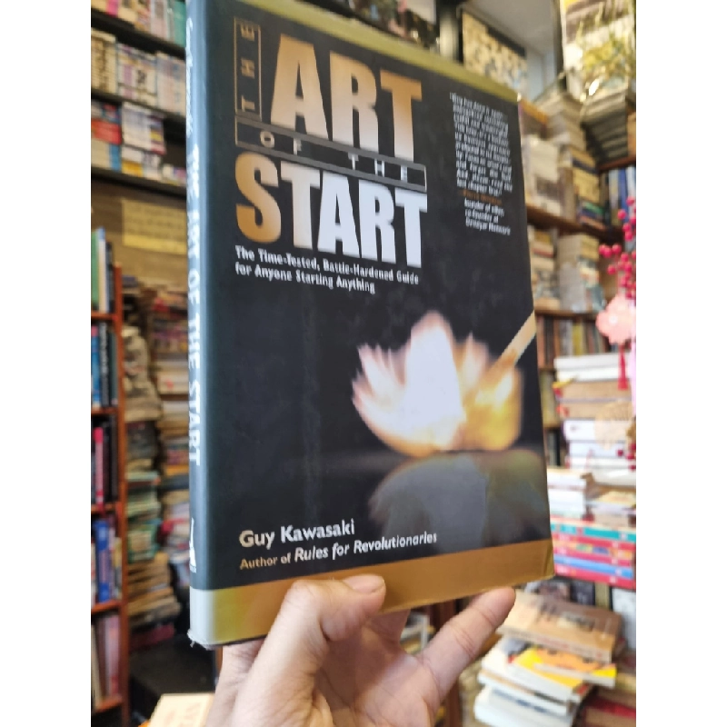 The Art Of The Start : The Time-tested, Battle-Harrdened Guide For Anyone Starting Anything - Guy Kawasaki 378108