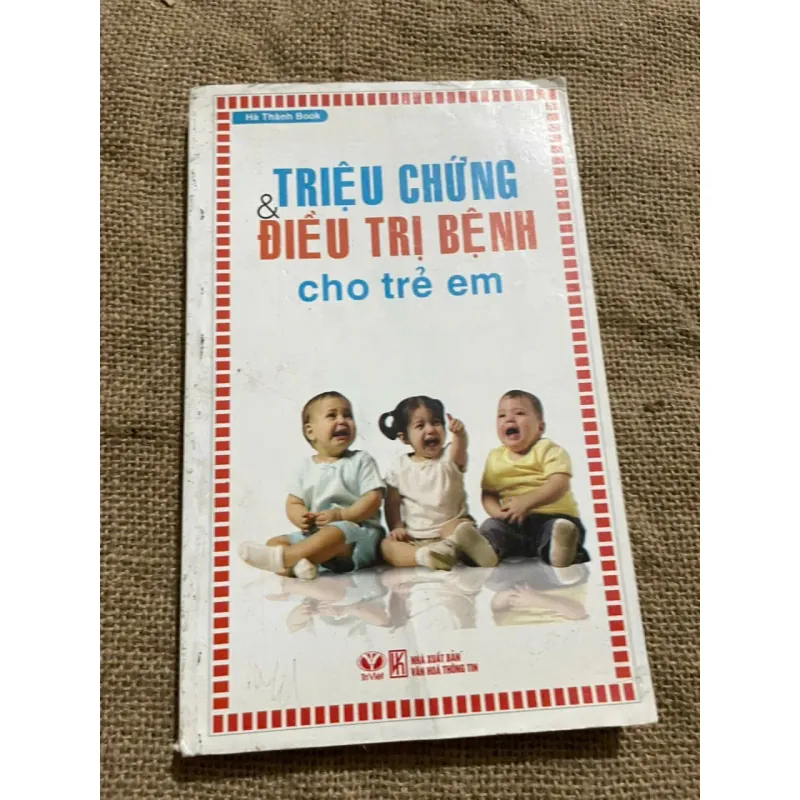 TRIỆU CHỨNG VÀ ĐIỀU TRỊ BỆNH CHO TRẺ EM - SÁCH Y 571840