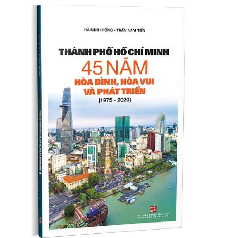 Thành phố Hồ Chí Minh 45 năm hòa bình, hòa vui và phát triển (1975 - 2020) mới 100% Hà Minh Hồng - Trần Nam Tiến 2020 HCM.PO 344481