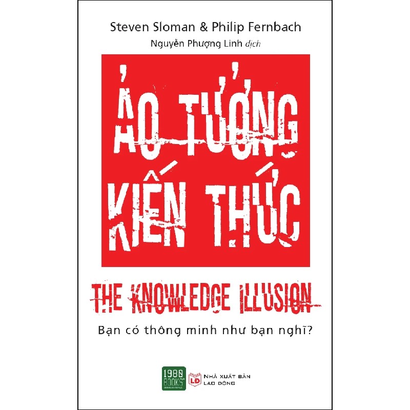 Ảo Tưởng Kiến Thức - Steven Sloman, Philip Fernbach 192822