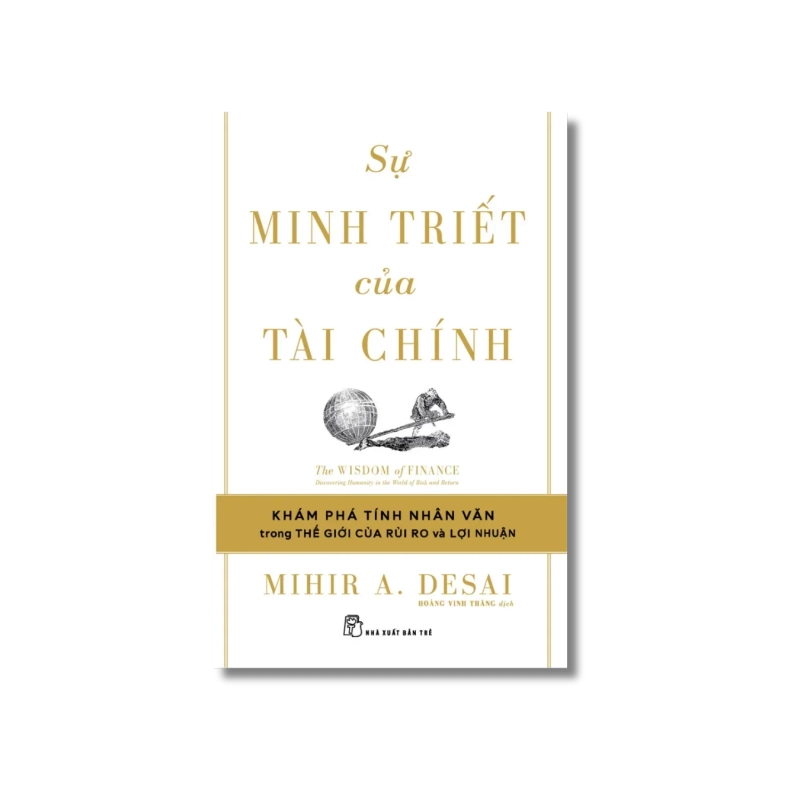 Sự minh triết của tài chính: Đi tìm tính nhân văn trong thế giới của rủi ro và lợi nhuận - Mihir A.Desai 723867