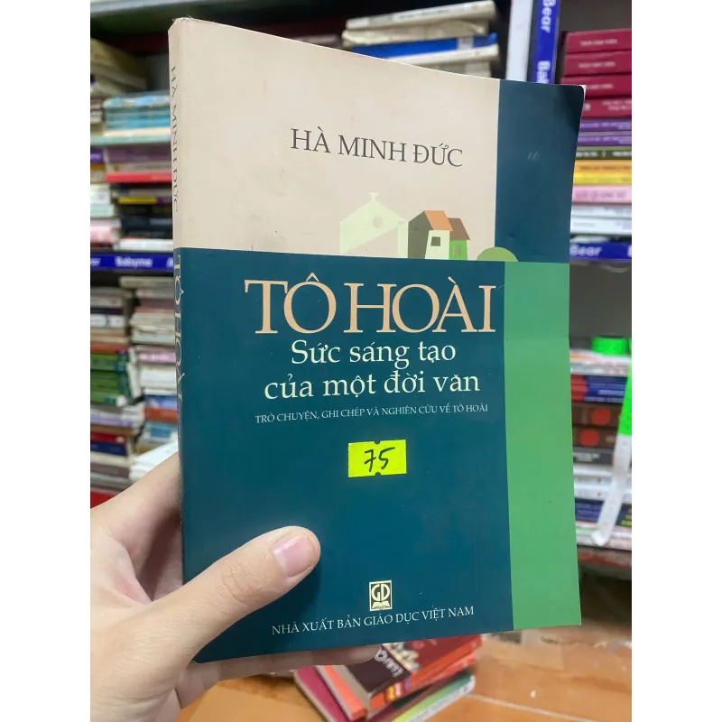 TÔ HOÀI SỨC SÁNG TẠO CỦA MỘT ĐỜI VĂN - HÀ MINH ĐỨC  751864