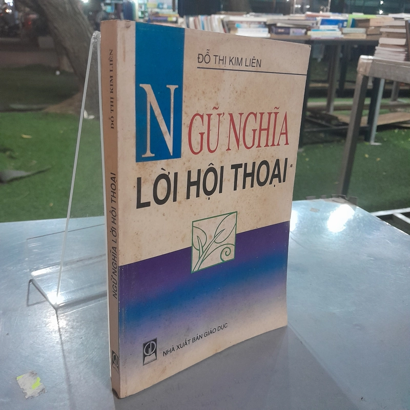 NGỮ NGHĨA LỜI HỘI THOẠI - ĐỖ THỊ KIM LIÊN
 499703