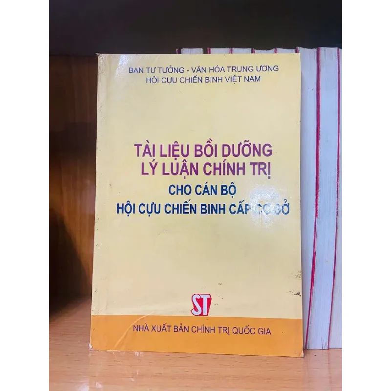 [Sách Cũ SCGR] Tài liệu bồi dưỡng lý luận chính trị cho cán bộ hội cựu chiến binh cấp cơ sở LỊCH SỬ - CHÍNH TRỊ - TRIẾT HỌC VAVO0810 678120