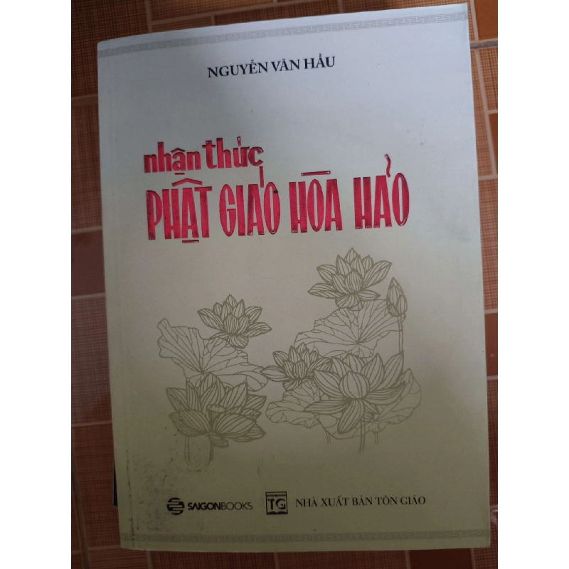 Nhận thức Phật giáo Hòa Hảo - 2017 - 285 trang - LỊCH SỬ - CHÍNH TRỊ - TRIẾT HỌC - ANTQ2911-33 712599