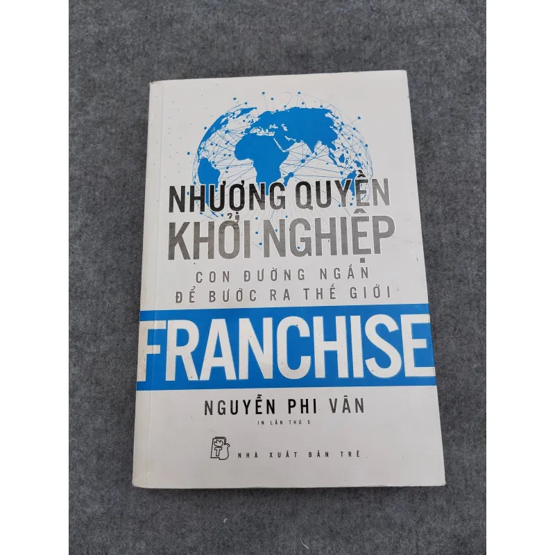 NHƯỢNG QUYỀN KHỞI NGHIỆP. CON ĐƯỜNG NGẮN ĐỂ BƯỚC RA THẾ GIỚI 937229