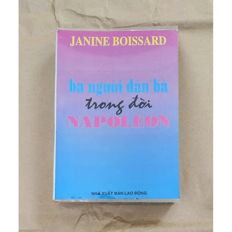 BA NGƯỜI ĐÀN BÀ TRONG ĐỜI NAPOLEON - Janine Boissard 719394
