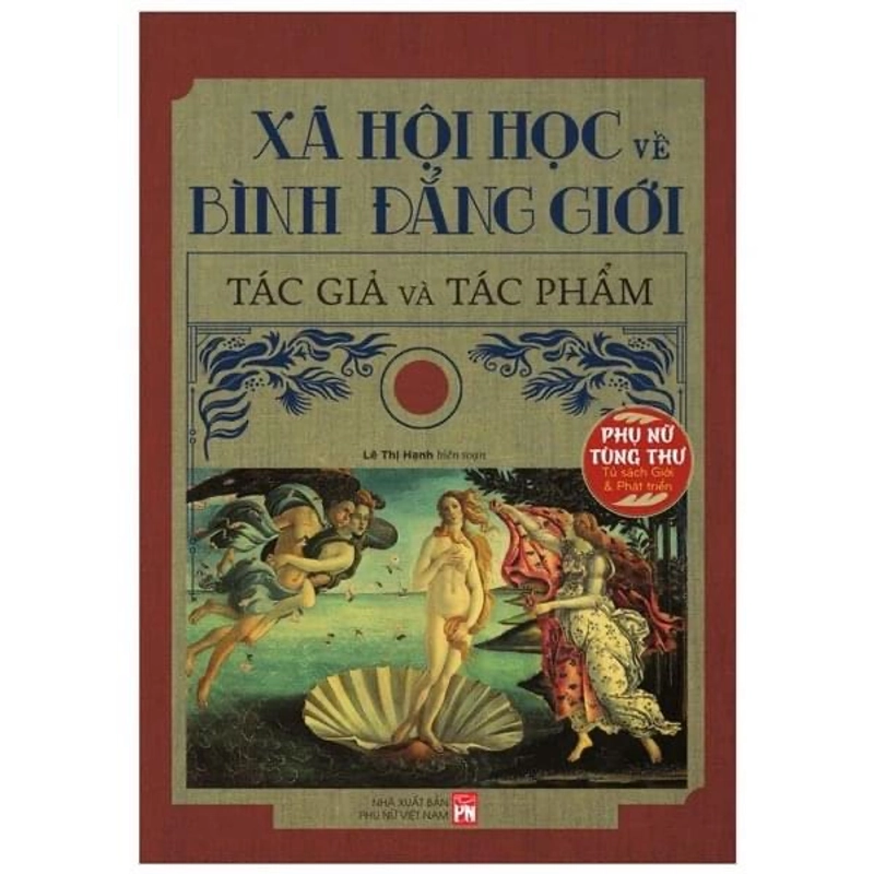 Xã Hội Học Về Bình Đẳng Giới Tác Giả Và Tác Phẩm - Lê Thị Hạnh 256581