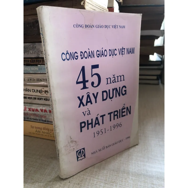 45 năm xây dựng và phát triển - Công Đoàn Giáo dục Việt Nam  968685