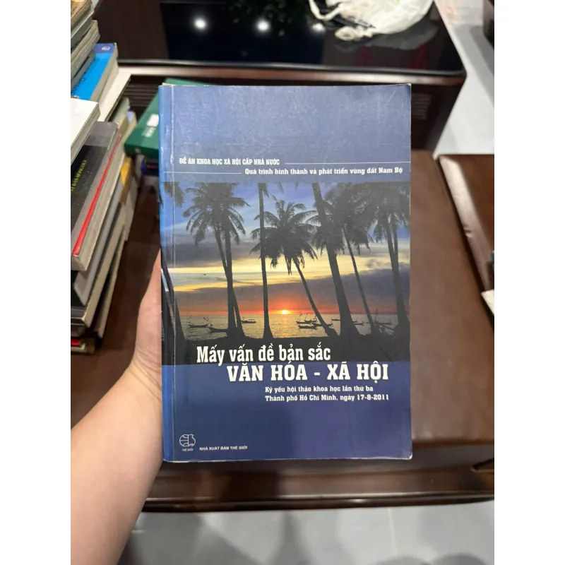 MẤY VẤN ĐỀ BẢN SẮC VĂN HÓA – XÃ HỘI | Kỷ yếu hội thảo khoa học Nam Bộ (2011)- K5 1031073