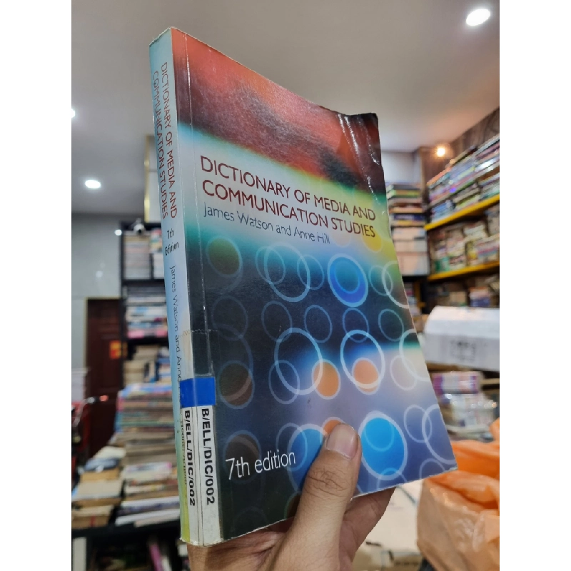 DICTIONARY OF MEDIA AND COMMUNICATION STUDIES (7th Edition) - Jame Watson and Anne Hill 143253