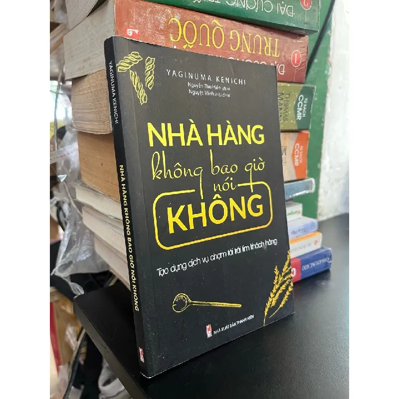 Nhà Hàng Không Bao Giờ Nói Không : Tạo dựng dịch vụ chạm tới trái tim khách hàng - Yaginuma Kenichi 327536