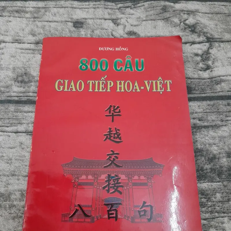 800 câu giao tiếp Hoa Việt. T giả Dương Hồng. 737873