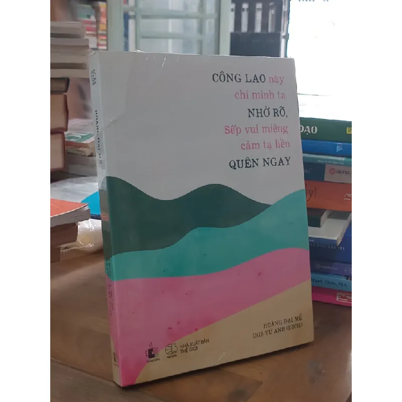 Công lao này chỉ mình ta nhớ rõ, sếp vui miệng cảm tạ liền quên ngay - Hoàng Đại Mễ (Iris Tử Anh dịch) 603195