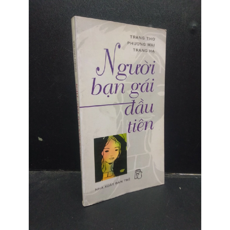 Người bạn gái đầu tiên - Trang Thơ, Thương Mai, Trang Hạ 2002 mới 70% ố vàng có mộc đỏ HCM2404 văn học 343314