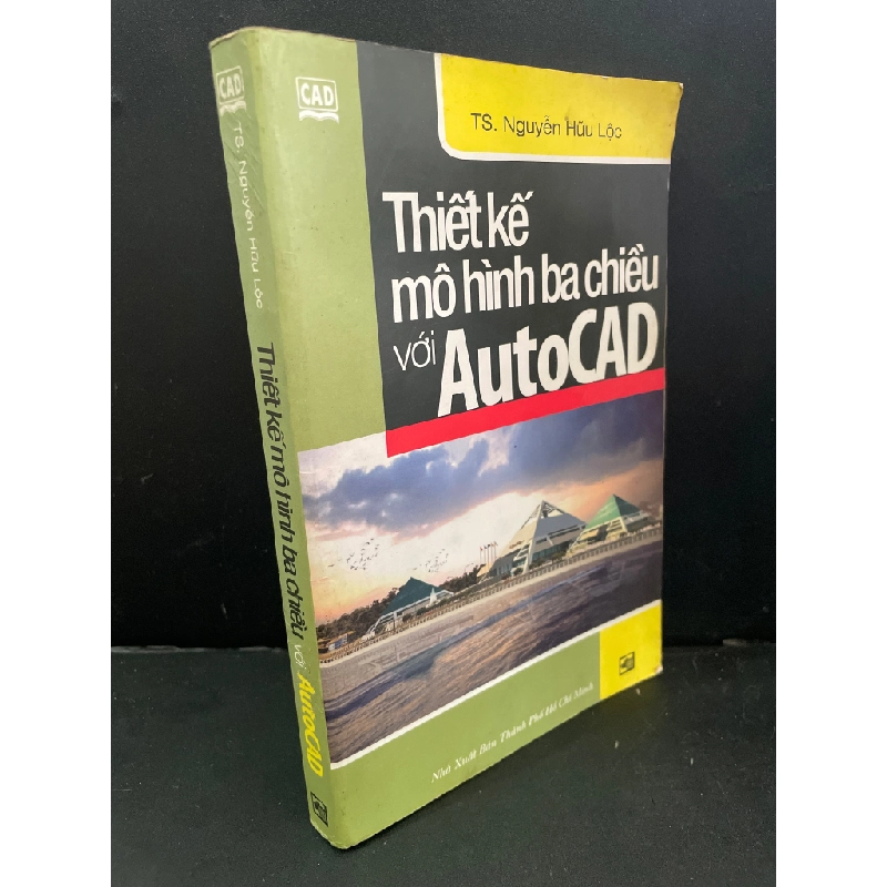 Thiết kế mô hình ba chiều với AutoCAD mới 80% bẩn bìa, ố vàng 2003 Ts. Nguyễn Hữu Lộc HCM3004 GIÁO TRÌNH, CHUYÊN MÔN 445558
