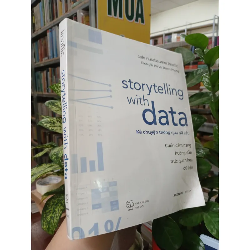 STORYTELLING WITH DATA: KỂ CHUYỆN THÔNG QUA DỮ LIỆU - HỒ VŨ THANH PHONG 745045