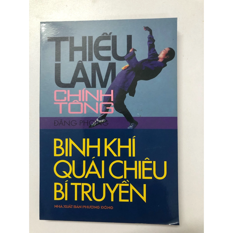 THIẾU LÂM CHÍNH TÔNG BINH KHÍ QUÁI CHIÊU BÍ TRUYỀN - 255 TRANG, NXB: 2005 291049