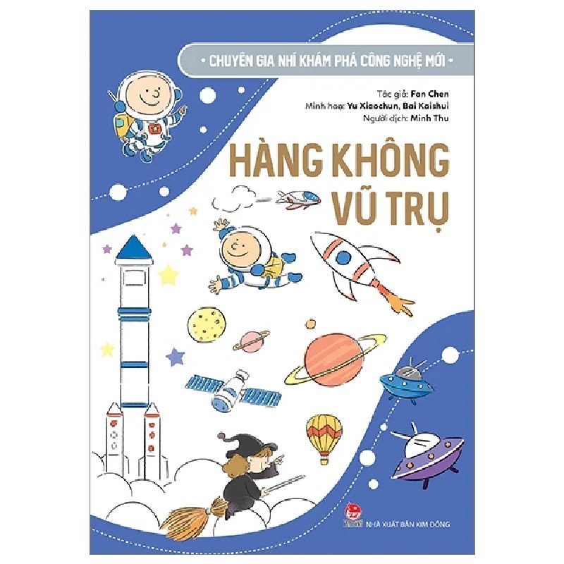 Chuyên Gia Nhí Khám Phá Công Nghệ Mới - Hàng Không Vũ Trụ - Fan Chen, Yu Xiaochun, Bai Kaishui 188060