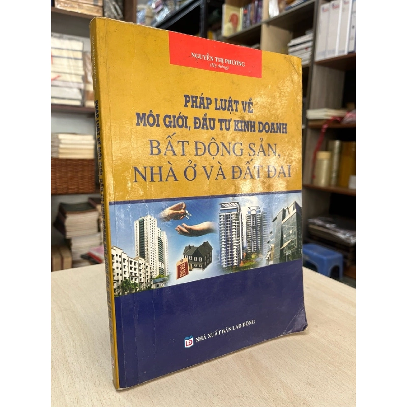 Pháp luật về môi giới, đầu tư kinh doanh bất động sản, nhà ở và đất đai - Nguyễn Thị Phương 994442