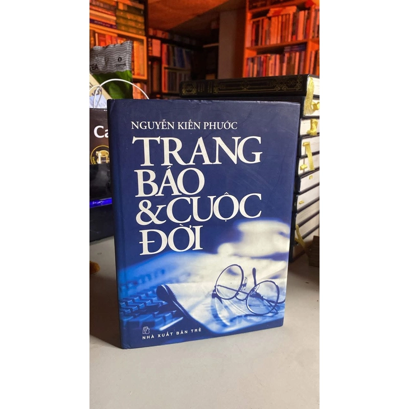 Trang Báo và Cuộc Đời - Tác giả Nguyễn Kiến Phước  548238