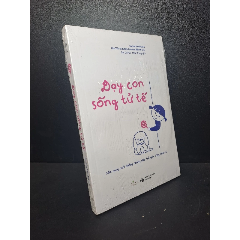 Dạy Con Sống Tử Tế - Cẩm Nang Nuôi Dưỡng Những Đứa Trẻ Giàu Lòng Nhân Ái - Rachel Tomlinson New 100% HCM.ASB1311 912736