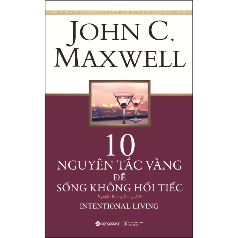 10 Nguyên Tắc Vàng Để Sống Không Hối Tiếc - John C. Maxwell 294661