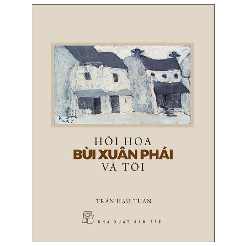 Hội Họa Bùi Xuân Phái Và Tôi - Trần Hậu Tuấn 295327