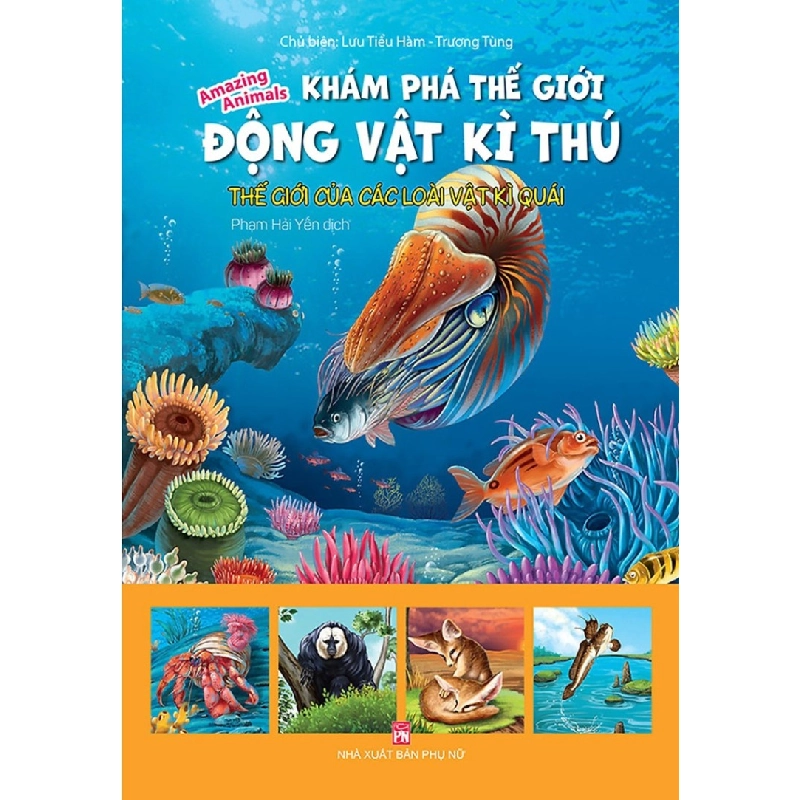 Khám phá thế giới động vật kì thú - Thế giới của các loài vật kì quái - Lưu Tiểu Hàm- Trương Tùng STB2926 Mẹ và bé 535774