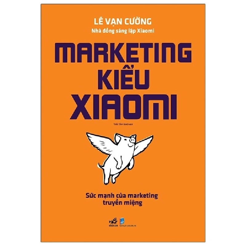 Marketing kiểu xiaomi-Sức mạnh của marketing truyền miệng - Lê Vạn Cường 2021 New 100% HCM.PO 343574