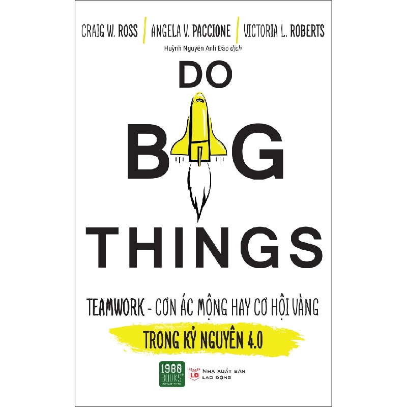 Do Big Things - TeamWork - Cơn Ác Mộng Hay Cơ Hội Vàng Trong Kỷ Nguyện 4.0 - Craig W. Ross, Angela V. Paccione, Victoria L. Roberts ASB.PO Oreka Blogmeo 230225 394541