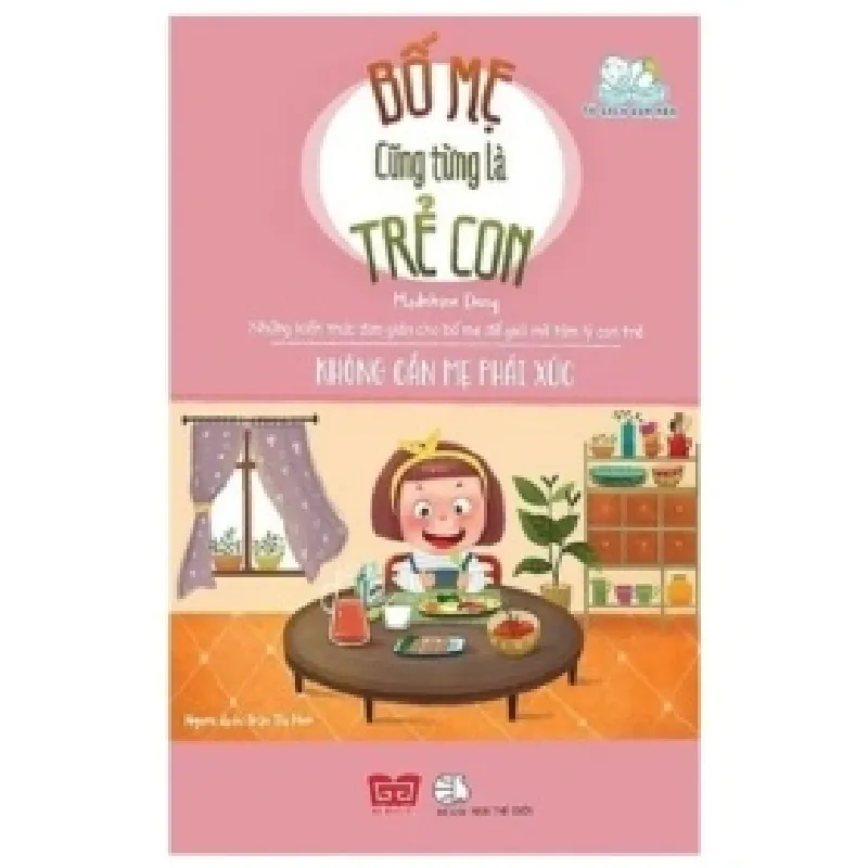 Bố Mẹ Cũng Từng Là Trẻ Con - Không Cần Mẹ Phải Xúc - Madeleine Deny 403008