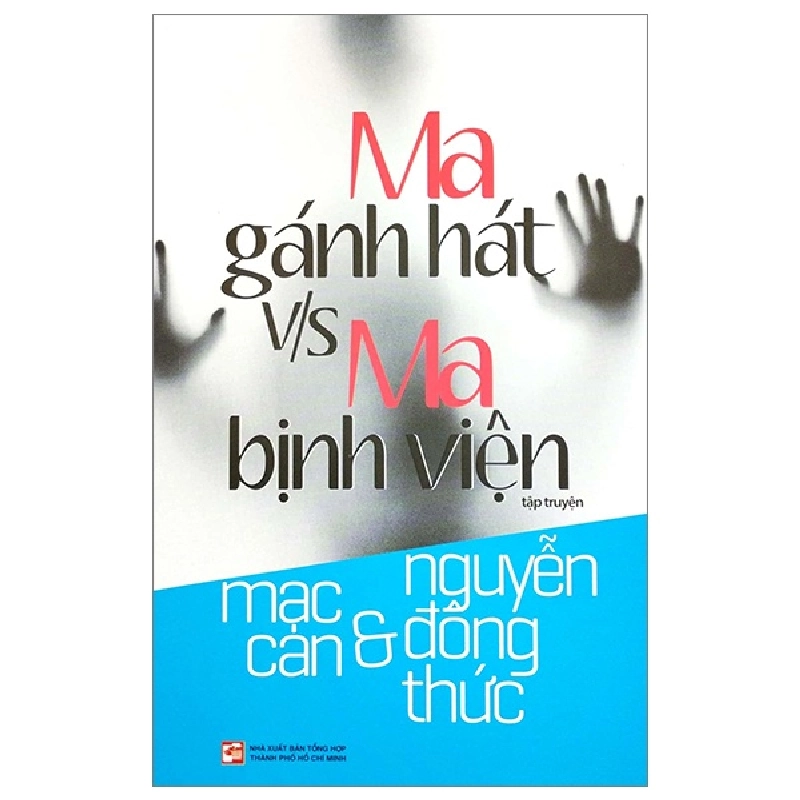 Ma Gánh Hát V/S Ma Bịnh Viện - Mạc Can, Nguyễn Đông Thức (Mới 100%) Huyền bí, giả tưởng, kinh dị, NXB Tổng Hợp TPHCM - SÁCH ĐẠI HỌC 481421
