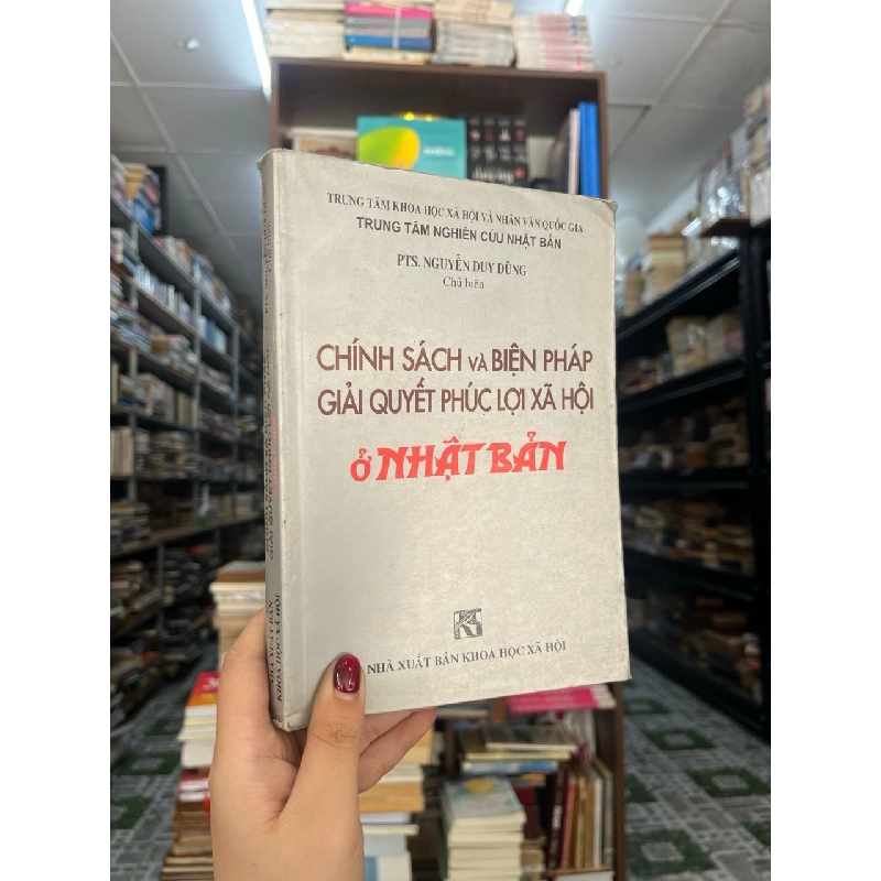 CHÍNH SÁCH VÀ BIỆN PHÁP GIẢI QUYẾT PHÚC LỢI Ở NHẬT BẢN - NGUYỄN DUY DŨNG CHỦ BIÊN 324709