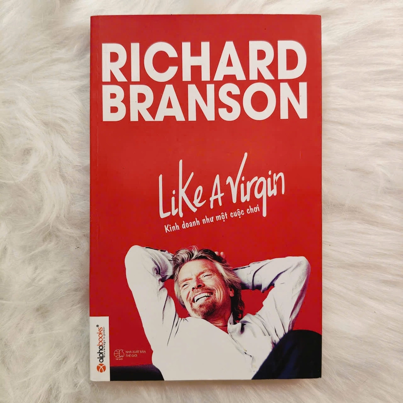 Like A Virgin - Kinh Doanh Như Một Cuộc Chơi - Richard Branson 529177