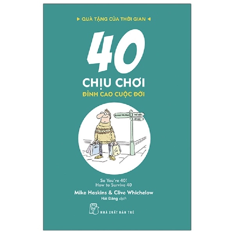 Quà Tặng Của Thời Gian - 40 Chịu Chơi - Đỉnh Cao Cuộc Đời - Clive Whichelow, Mike Haskins 295218