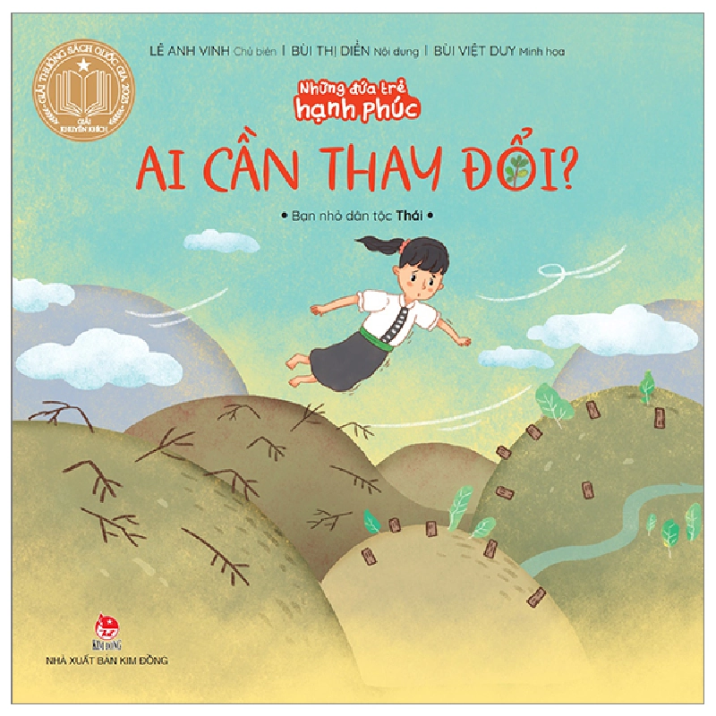 Những Đứa Trẻ Hạnh Phúc - Ai Cần Thay Đổi? - Bạn Nhỏ Dân Tộc Thái - Lê Anh Vinh, Bùi Thị Diển, Bùi Việt Duy (Mới 100%) Truyện thiếu nhi, NXB Kim Đồng - SÁCH ĐẠI HỌC 482390